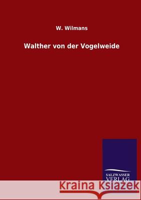 Walther von der Vogelweide W Wilmans 9783846054062 Salzwasser-Verlag Gmbh
