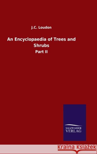 An Encyclopaedia of Trees and Shrubs: Part II J C Loudon 9783846054253 Salzwasser-Verlag Gmbh