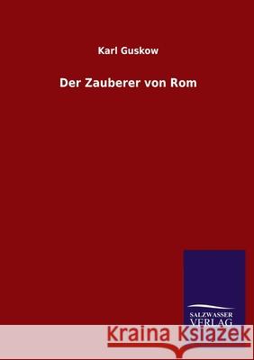 Der Zauberer von Rom Karl Guskow 9783846054468 Salzwasser-Verlag Gmbh