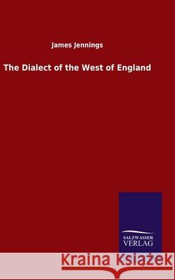 The Dialect of the West of England James Jennings 9783846054512