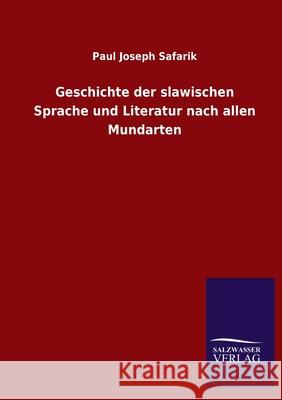 Geschichte der slawischen Sprache und Literatur nach allen Mundarten Paul Joseph Safarik 9783846054581