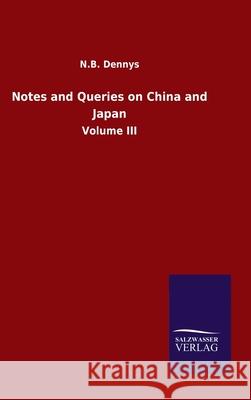 Notes and Queries on China and Japan: Volume III N B Dennys 9783846054833 Salzwasser-Verlag Gmbh