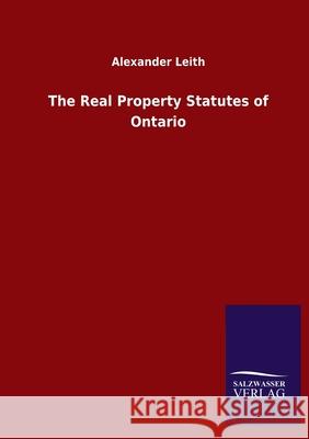 The Real Property Statutes of Ontario Alexander Leith 9783846054963 Salzwasser-Verlag Gmbh