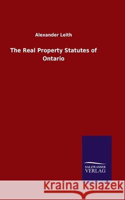 The Real Property Statutes of Ontario Alexander Leith 9783846054970 Salzwasser-Verlag Gmbh