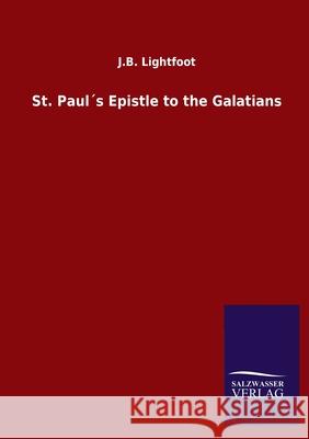 St. Paul´s Epistle to the Galatians J B Lightfoot 9783846054987 Salzwasser-Verlag Gmbh
