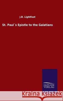 St. Paul´s Epistle to the Galatians J B Lightfoot 9783846054994 Salzwasser-Verlag Gmbh
