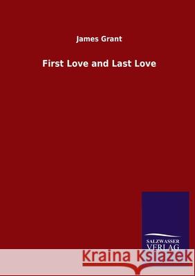 First Love and Last Love James Grant 9783846055229