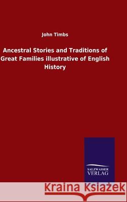 Ancestral Stories and Traditions of Great Families illustrative of English History John Timbs 9783846055373 Salzwasser-Verlag Gmbh