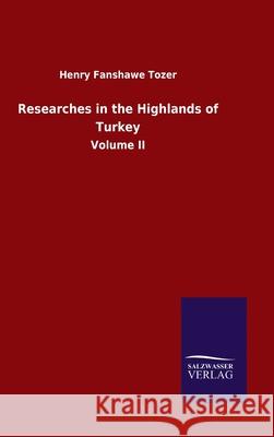 Researches in the Highlands of Turkey: Volume II Henry Fanshawe Tozer 9783846055977 Salzwasser-Verlag Gmbh