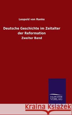 Deutsche Geschichte im Zeitalter der Reformation: Zweiter Band Leopold Von Ranke 9783846056035 Salzwasser-Verlag Gmbh