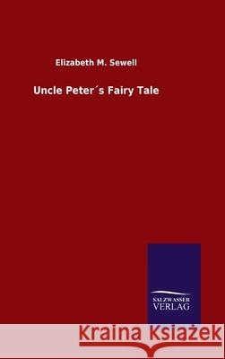 Uncle Peter´s Fairy Tale Elizabeth M Sewell 9783846056134