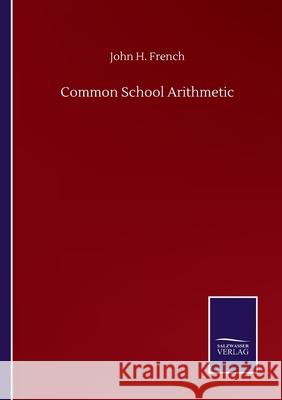 Common School Arithmetic John H French 9783846056486 Salzwasser-Verlag Gmbh