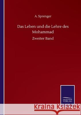 Das Leben und die Lehre des Mohammad: Zweiter Band A Sprenger 9783846056585