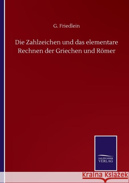 Die Zahlzeichen und das elementare Rechnen der Griechen und Römer G Friedlein 9783846056622 Salzwasser-Verlag Gmbh