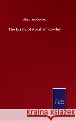 The Essays of Abraham Cowley Abraham Cowley 9783846056677