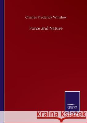 Force and Nature Charles Frederick Winslow 9783846056684 Salzwasser-Verlag Gmbh