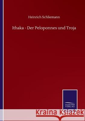 Ithaka - Der Peloponnes und Troja Heinrich Schliemann 9783846056769 Salzwasser-Verlag Gmbh