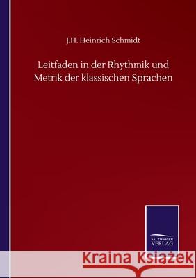 Leitfaden in der Rhythmik und Metrik der klassischen Sprachen J H Heinrich Schmidt 9783846056806 Salzwasser-Verlag Gmbh