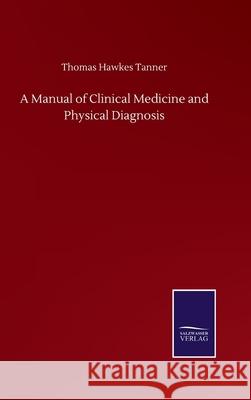 A Manual of Clinical Medicine and Physical Diagnosis Thomas Hawkes Tanner 9783846057230