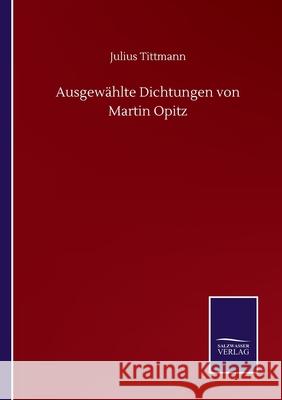 Ausgewählte Dichtungen von Martin Opitz Julius Tittmann 9783846057261