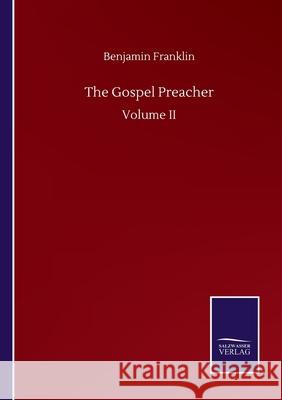 The Gospel Preacher: Volume II Benjamin Franklin 9783846057681 Salzwasser-Verlag Gmbh