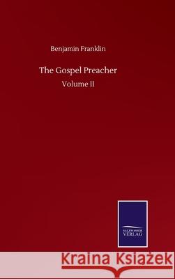 The Gospel Preacher: Volume II Benjamin Franklin 9783846057698