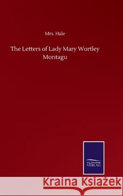 The Letters of Lady Mary Wortley Montagu Hale 9783846057872