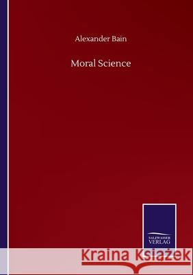 Moral Science Alexander Bain 9783846057964 Salzwasser-Verlag Gmbh