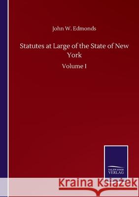 Statutes at Large of the State of New York: Volume I John W Edmonds 9783846058121 Salzwasser-Verlag Gmbh
