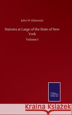 Statutes at Large of the State of New York: Volume I Edmonds, John W. 9783846058138 Salzwasser-Verlag Gmbh