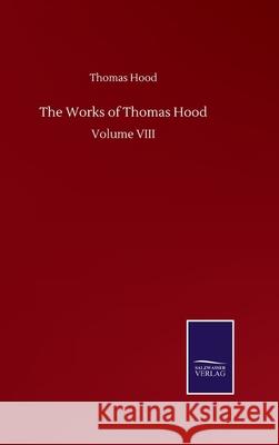 The Works of Thomas Hood: Volume VIII Thomas Hood 9783846058534 Salzwasser-Verlag Gmbh