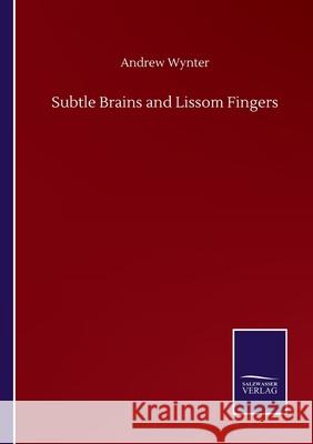 Subtle Brains and Lissom Fingers Andrew Wynter 9783846059128