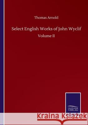 Select English Works of John Wyclif: Volume II Thomas Arnold 9783846059203