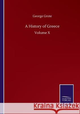 A History of Greece: Volume X George Grote 9783846059227 Salzwasser-Verlag Gmbh