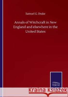 Annals of Witchcraft in New England and elsewhere in the United States Samuel G Drake 9783846059265 Salzwasser-Verlag Gmbh
