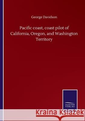 Pacific coast, coast pilot of California, Oregon, and Washington Territory George Davidson 9783846059401 Salzwasser-Verlag Gmbh