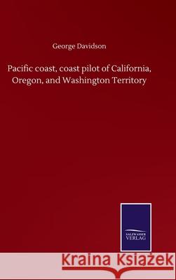 Pacific coast, coast pilot of California, Oregon, and Washington Territory George Davidson 9783846059418 Salzwasser-Verlag Gmbh