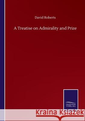 A Treatise on Admirality and Prize David Roberts 9783846059548 Salzwasser-Verlag Gmbh