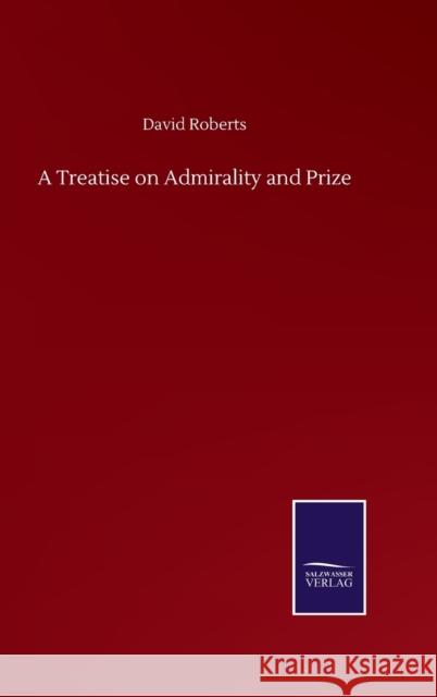 A Treatise on Admirality and Prize David Roberts 9783846059555 Salzwasser-Verlag Gmbh