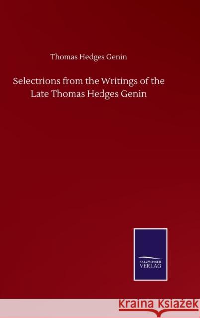 Selectrions from the Writings of the Late Thomas Hedges Genin Thomas Hedges Genin 9783846059753