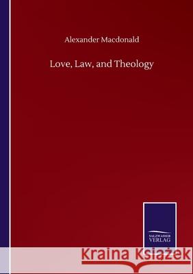 Love, Law, and Theology Alexander MacDonald 9783846059760