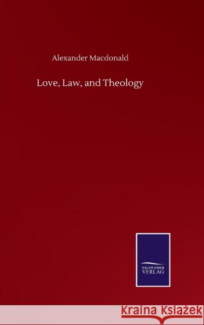 Love, Law, and Theology Alexander MacDonald 9783846059777