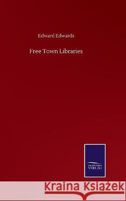 Free Town Libraries Edward Edwards 9783846059913 Salzwasser-Verlag Gmbh