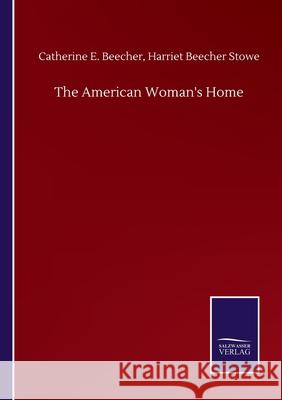 The American Woman's Home Harriet Beecher 9783846059944 Salzwasser-Verlag Gmbh