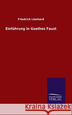 Einführung in Goethes Faust Friedrich Lienhard 9783846060094 Salzwasser-Verlag Gmbh