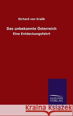 Das unbekannte Österreich Richard Von Kralik 9783846060148 Salzwasser-Verlag Gmbh
