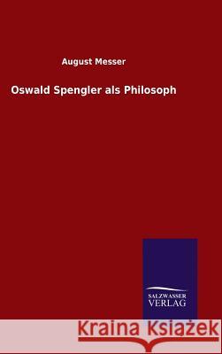 Oswald Spengler als Philosoph August Messer 9783846060360 Salzwasser-Verlag Gmbh