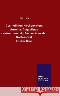 Des heiligen Kirchenvaters Aurelius Augustinus zweiundzwanzig Bücher über den Gottesstaat Ulrich Uhl 9783846060476 Salzwasser-Verlag Gmbh