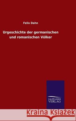 Urgeschichte der germanischen und romanischen Völker Felix Dahn 9783846060537 Salzwasser-Verlag Gmbh