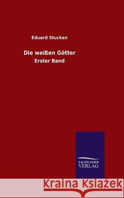 Die weißen Götter Eduard Stucken 9783846060766 Salzwasser-Verlag Gmbh